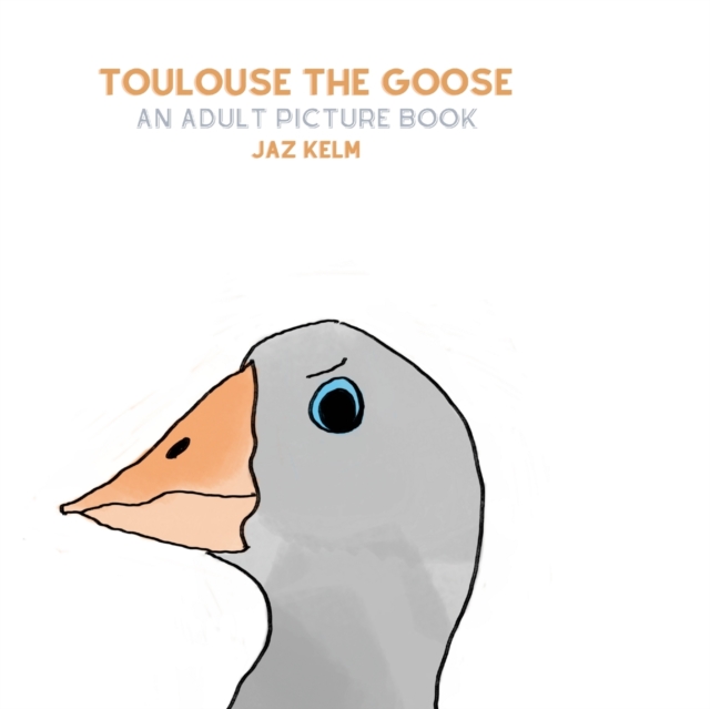 Toulouse The Goose : An Adult Picture Book, Paperback Book