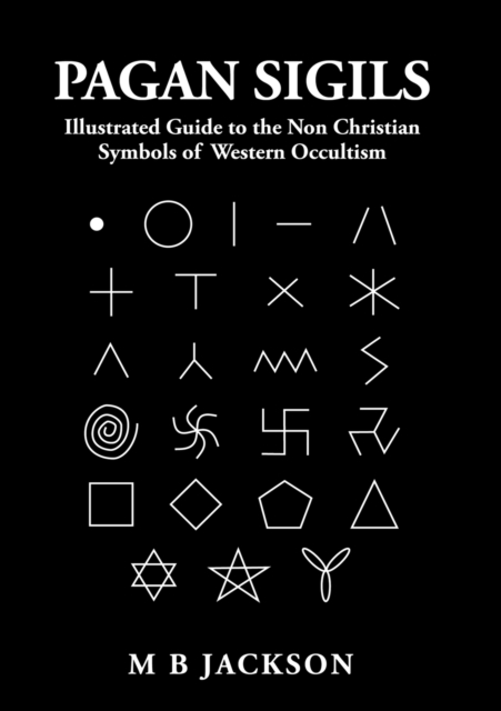 Pagan Sigils : Illustrated Guide to The Non Christian Symbols of Western Occultism, Paperback / softback Book