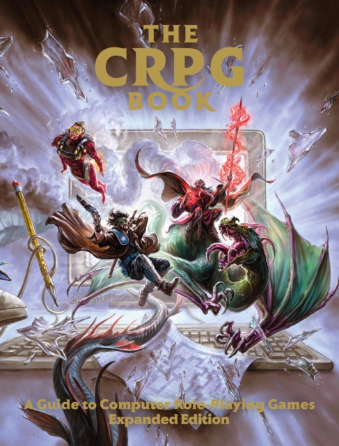 The CRPG Book: A Guide to Computer Role-Playing Games (Expanded Edition), Hardback Book