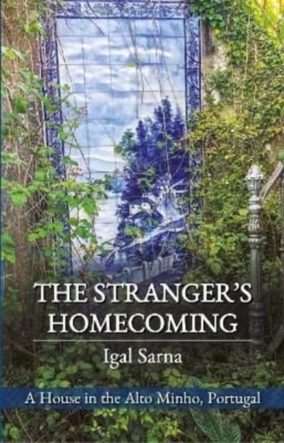 The Stranger's Homecoming : A House in the Alto Minho, Portugal, Paperback / softback Book