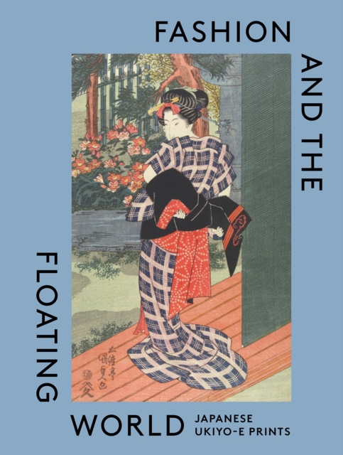 Fashion and the Floating World : Japanese ukiyo-e Prints, Hardback Book