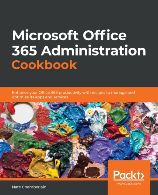 Microsoft  Office 365 Administration Cookbook : Enhance your Office 365 productivity with recipes to manage and optimize its apps and services, Paperback / softback Book