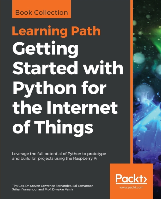 Getting Started with Python for the Internet of Things : Leverage the full potential of Python to prototype and build IoT projects using the Raspberry Pi, Paperback / softback Book