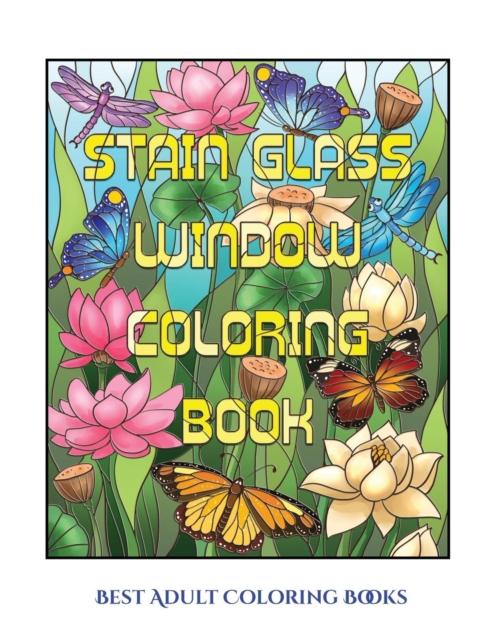 Best Adult Coloring Books (Stain Glass Window Coloring Book) : Advanced Coloring (Colouring) Books for Adults with 50 Coloring Pages: Stain Glass Window Coloring Book (Adult Colouring (Coloring) Books, Paperback / softback Book