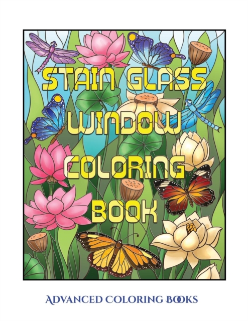 Advanced Coloring Books (Stain Glass Window Coloring Book) : Advanced Coloring (Colouring) Books for Adults with 50 Coloring Pages: Stain Glass Window Coloring Book (Adult Colouring (Coloring) Books), Paperback / softback Book