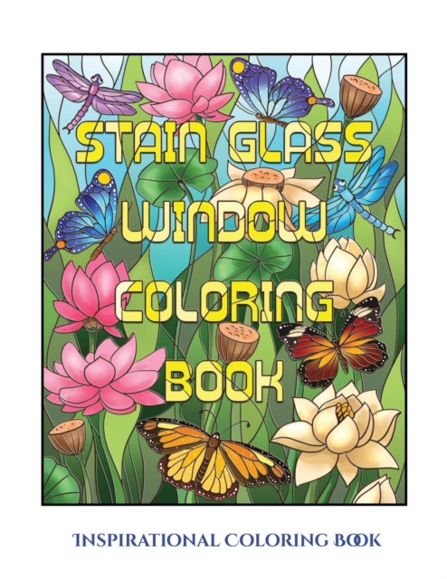 Inspirational Coloring Book (Stain Glass Window Coloring Book) : Advanced Coloring (Colouring) Books for Adults with 50 Coloring Pages: Stain Glass Window Coloring Book (Adult Colouring (Coloring) Boo, Paperback / softback Book