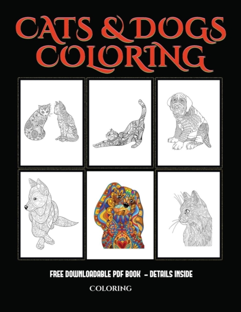 Coloring (Cats and Dogs) : Advanced Coloring (Colouring) Books for Adults with 44 Coloring Pages: Cats and Dogs (Adult Colouring (Coloring) Books), Paperback / softback Book