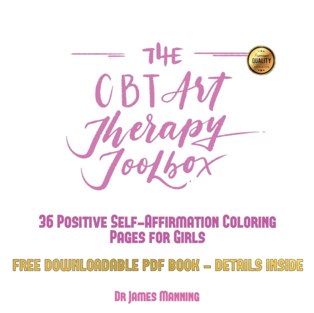 The CBT Art Therapy Toolbox - 36 Self Affirmation Coloring Pages for Girls : A CBT Art Therapy Toolbox with 36 Coloring Pages to Boost Confidence in Girls, Paperback / softback Book