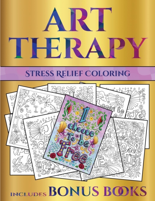 Stress Relief Coloring (Art Therapy) : This Book Has 40 Art Therapy Coloring Sheets That Can Be Used to Color In, Frame, And/Or Meditate Over: This Book Can Be Photocopied, Printed and Downloaded as a, Paperback / softback Book