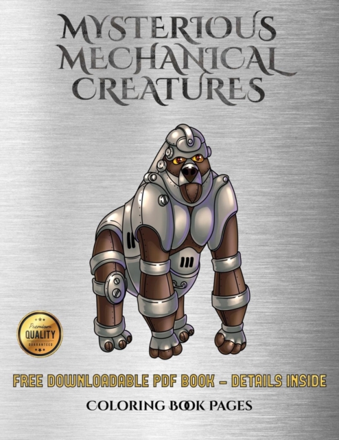 Coloring Book Pages (Mysterious Mechanical Creatures) : Advanced Coloring (Colouring) Books with 40 Coloring Pages: Mysterious Mechanical Creatures (Colouring (Coloring) Books), Paperback / softback Book