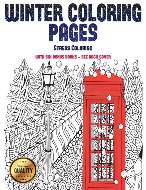 Stress Coloring (Winter Coloring Pages) : Winter Coloring Pages: This Book Has 30 Winter Coloring Pages That Can Be Used to Color In, Frame, And/Or Meditate Over: This Book Can Be Photocopied, Printed, Paperback / softback Book