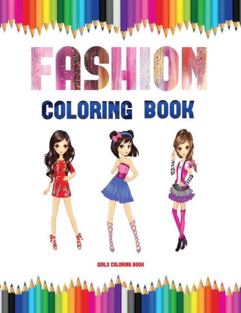 Girls Coloring Book (Fashion) : 40 Fashion Coloring Pages, Paperback / softback Book