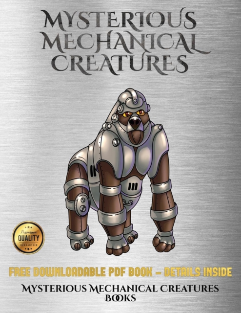 Mysterious Mechanical Creatures Books : Advanced Coloring (Colouring) Books with 40 Coloring Pages: Mysterious Mechanical Creatures (Colouring (Coloring) Books), Paperback / softback Book