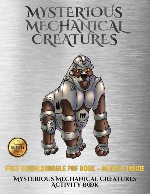 Mysterious Mechanical Creatures Activity Book : Advanced Coloring (Colouring) Books with 40 Coloring Pages: Mysterious Mechanical Creatures (Colouring (Coloring) Books), Paperback / softback Book