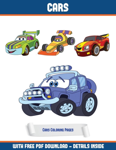 Cars Coloring Pages : A Cars Coloring (Colouring) Book with 30 Coloring Pages That Gradually Progress in Difficulty: This Book Can Be Downloaded as a PDF and Printed Out to Color Individual Pages, Paperback / softback Book