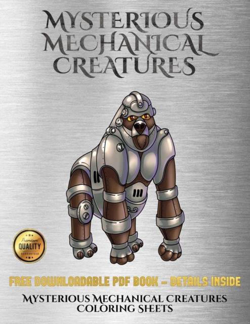 Mysterious Mechanical Creatures Coloring Sheets : Advanced Coloring (Colouring) Books with 40 Coloring Pages: Mysterious Mechanical Creatures (Colouring (Coloring) Books), Paperback / softback Book