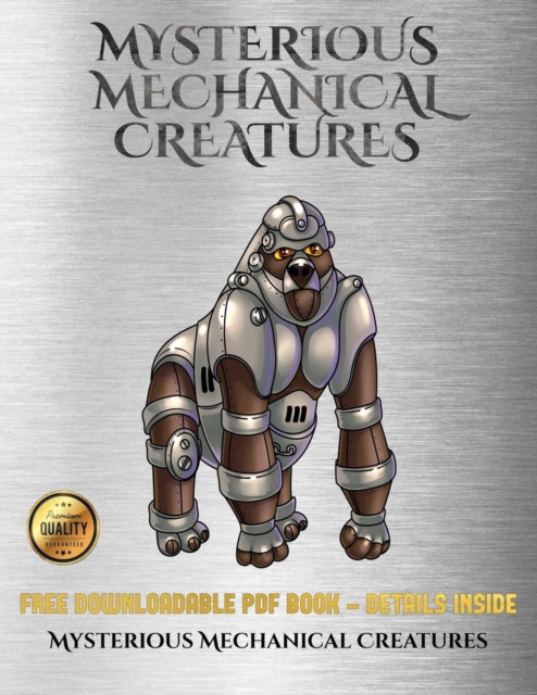 Mysterious Mechanical Creatures : Advanced Coloring (Colouring) Books with 40 Coloring Pages: Mysterious Mechanical Creatures (Colouring (Coloring) Books), Paperback / softback Book