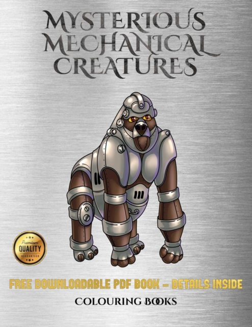 Colouring Book (Mysterious Mechanical Creatures) : Advanced Coloring (Colouring) Books with 40 Coloring Pages: Mysterious Mechanical Creatures (Colouring (Coloring) Books), Paperback / softback Book