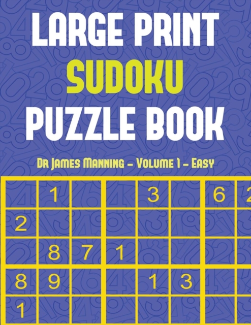 Large Print Sudoku Puzzle Book (Easy) Vol 1 : Large Print Sudoku Game Book with 100 Sudoku Games: One Sudoku Game Per Page: All Sudoku Games Come with Solutions: Makes a Great Gift for Sudoku Lovers, Paperback / softback Book