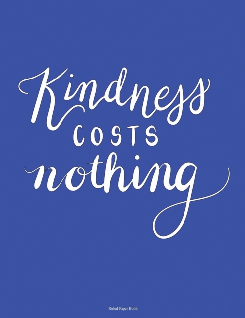 Ruled Paper Book (Kindness Costs Nothing) : Writing Paper Book: 198 Page, Soft Bound Writing Book, 8.5 Inches by 11.0 Inches with a Powerful Message. 32 Ruled Lines Per Page., Paperback / softback Book