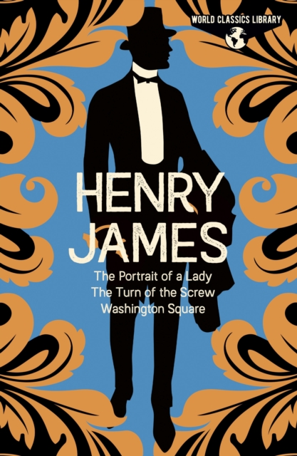 World Classics Library: Henry James : The Portrait of a Lady, The Turn of the Screw, Washington Square, Hardback Book