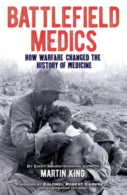 Battlefield Medics : How Warfare Changed the History of Medicine, Paperback / softback Book