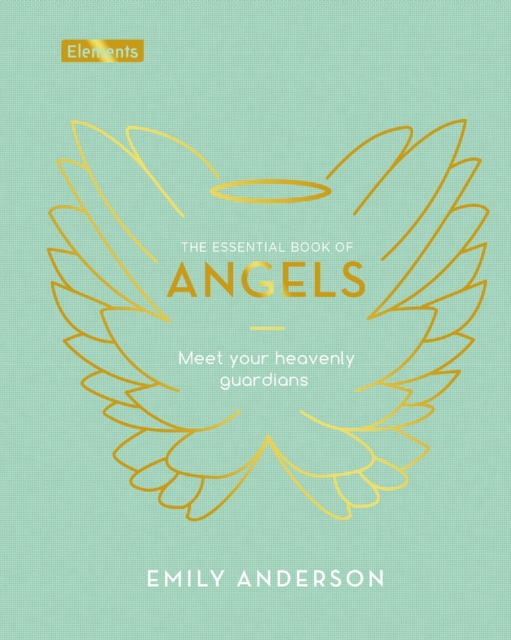The Essential Book of Angels : Meet Your Heavenly Guardians, Hardback Book