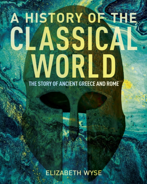 A History of the Classical World : The Story of Ancient Greece and Rome, Hardback Book