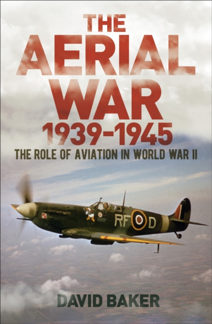 The Aerial War: 1939-45 : The Role of Aviation in World War II, Paperback / softback Book