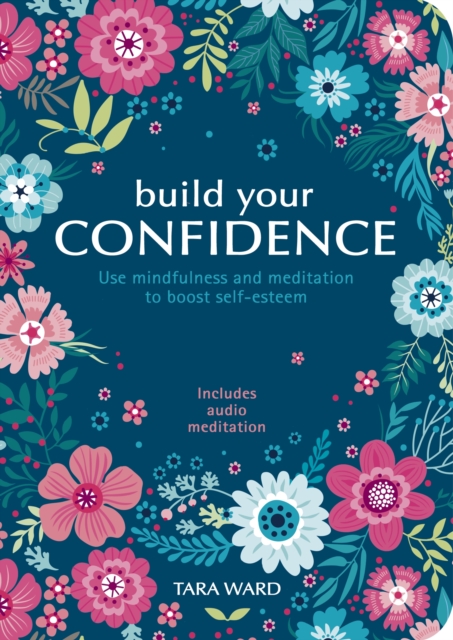 Build Your Confidence : Use mindfulness and meditation to build self-esteem, Paperback / softback Book