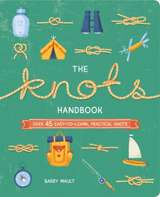 The Knots Handbook : Over 45 Easy-to-Learn, Practical Knots, Paperback / softback Book