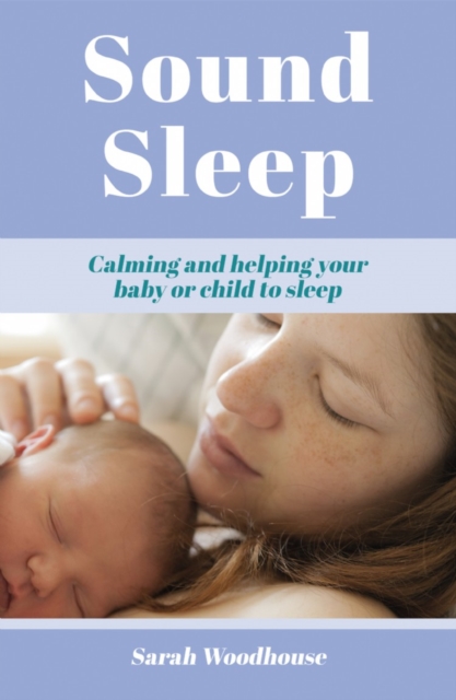 Sound Sleep : Calming and Helping Your Baby or Child to Sleep, Paperback / softback Book