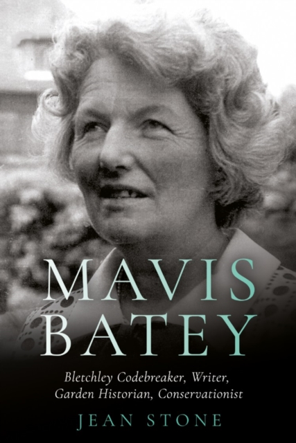 Mavis Batey : Bletchley Codebreaker - Garden Historian - Conservationist - Writer, Hardback Book