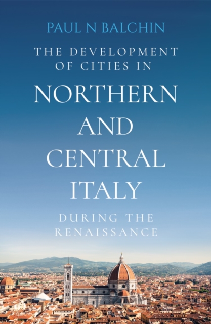 The Development of Cities in Northern and Central Italy during the Renaissance, Paperback / softback Book