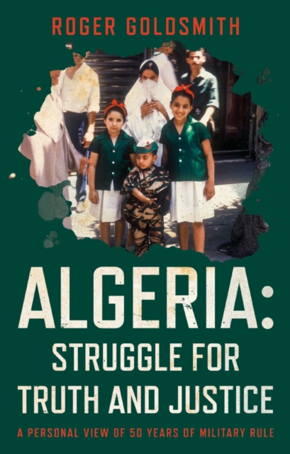 Algeria: Struggle for Truth and Justice : A Personal View of 50 Years of Military Rule, Paperback / softback Book