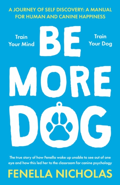 Be More Dog : Train Your Mind; Train Your Dog, Paperback / softback Book