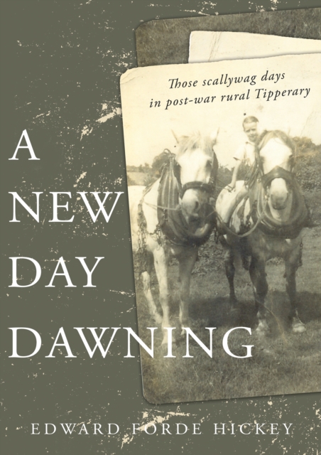 A New Day Dawning : Those scallywag days in post-war rural Tipperary, EPUB eBook