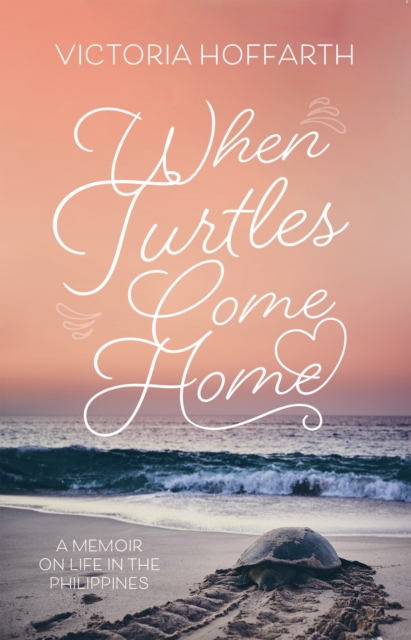 When Turtles Come Home : A Memoir on Life in the Philippines, EPUB eBook