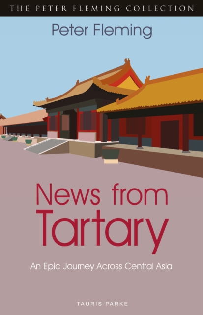 News from Tartary : An Epic Journey Across Central Asia, Paperback / softback Book