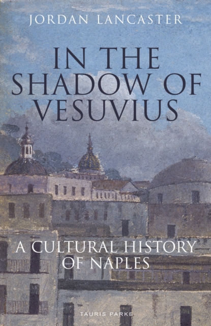 In the Shadow of Vesuvius : A Cultural History of Naples, Paperback / softback Book