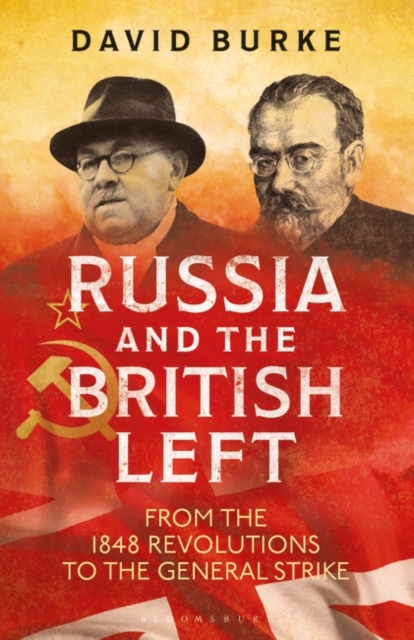 Russia and the British Left : From the 1848 Revolutions to the General Strike, Paperback / softback Book