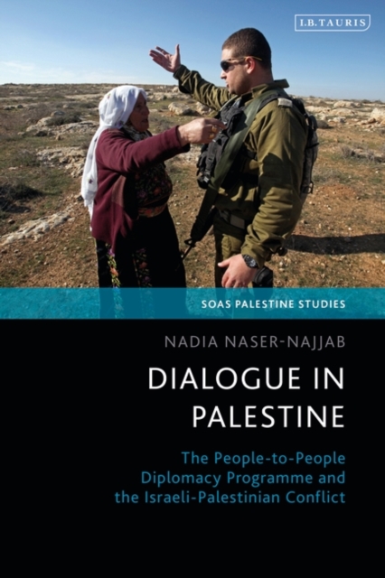 Dialogue in Palestine : The People-to-People Diplomacy Programme and the Israeli-Palestinian Conflict, Hardback Book