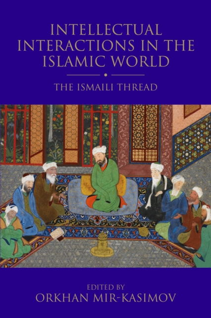 Intellectual Interactions in the Islamic World : The Ismaili Thread, EPUB eBook
