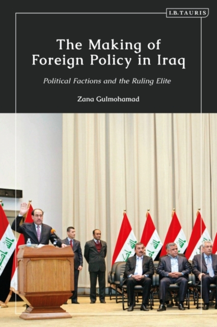 The Making of Foreign Policy in Iraq : Political Factions and the Ruling Elite, EPUB eBook
