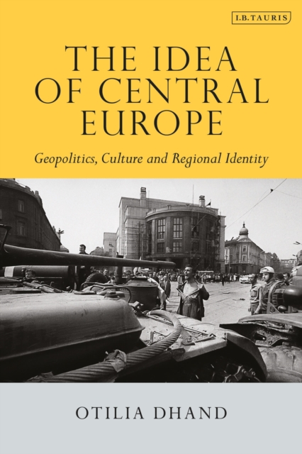 The Idea of Central Europe : Geopolitics, Culture and Regional Identity, Paperback / softback Book