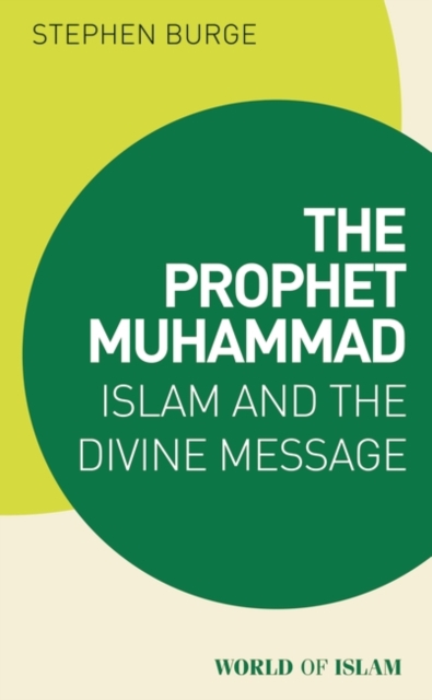 The Prophet Muhammad : Islam and the Divine Message, Paperback / softback Book