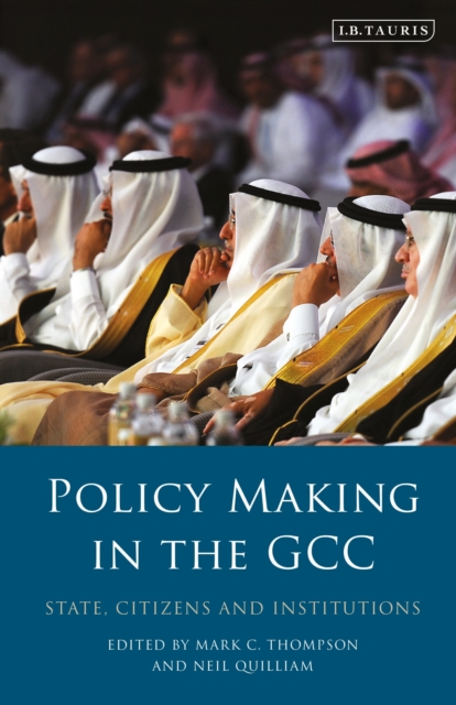 Policy-Making in the GCC : State, Citizens and Institutions, Paperback / softback Book