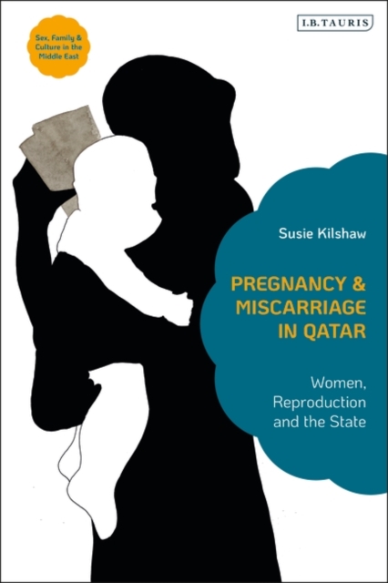Pregnancy and Miscarriage in Qatar : Women, Reproduction and the State, PDF eBook