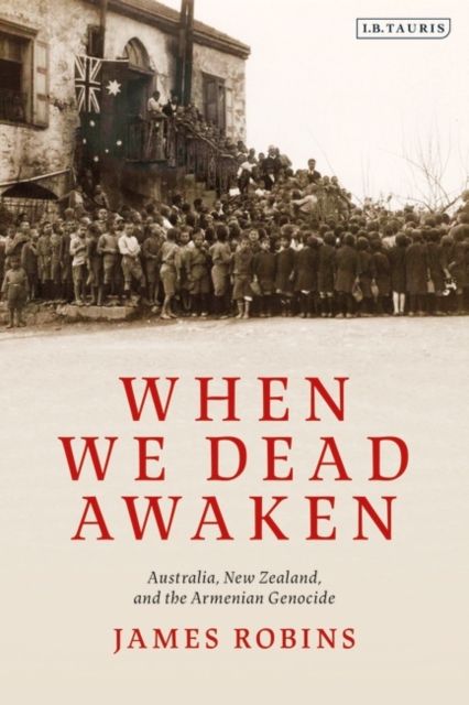 When We Dead Awaken: Australia, New Zealand, and the Armenian Genocide, PDF eBook