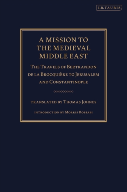 A Mission to the Medieval Middle East : The Travels of Bertrandon De La BrocquieRe to Jerusalem and Constantinople, EPUB eBook